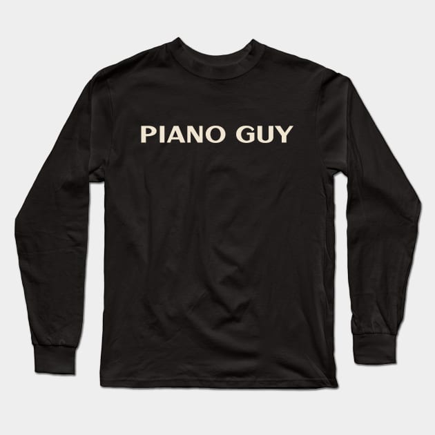 Piano Guy That Guy Funny Ironic Sarcastic Long Sleeve T-Shirt by TV Dinners